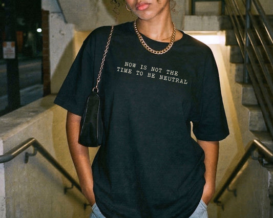 Not The Time To Be Neutral Comfort Colors Tee Shirt