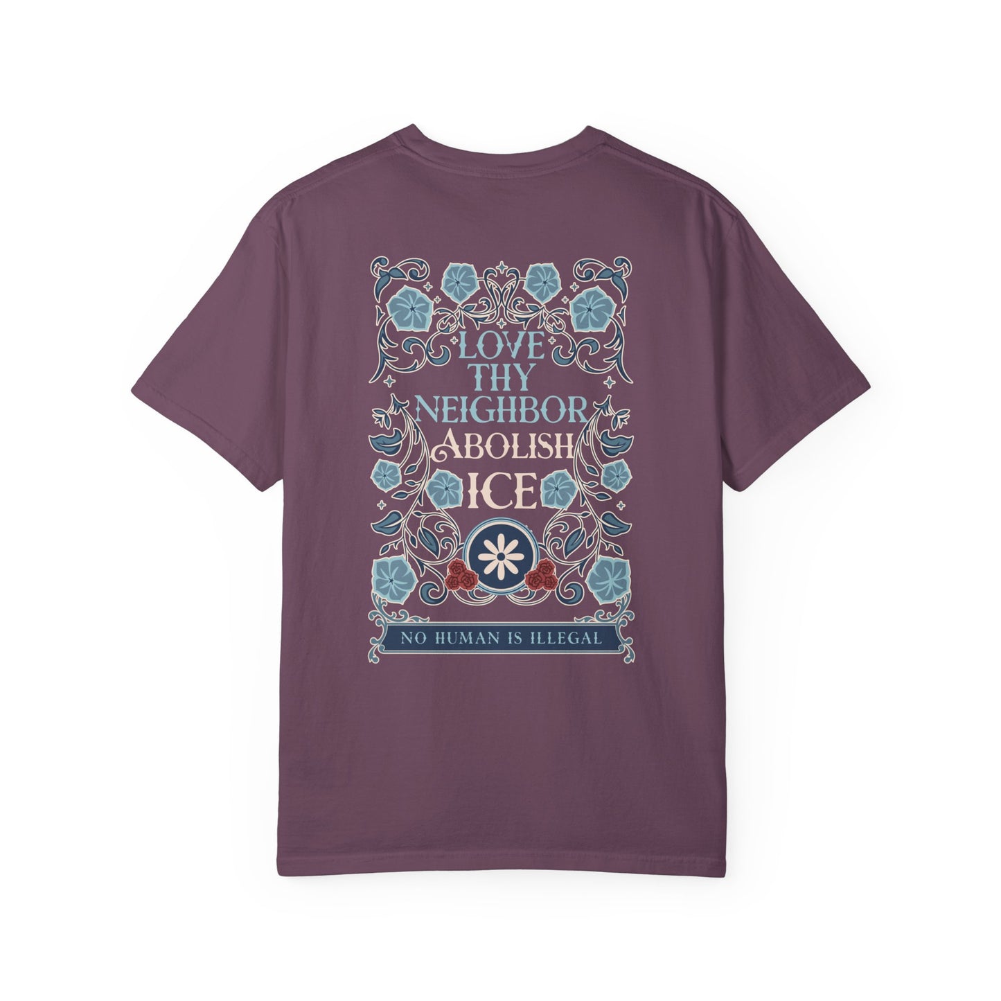 Love Thy Neighbor Abolish Ice Shirt Floral Comfort Colors Tee Shirt
