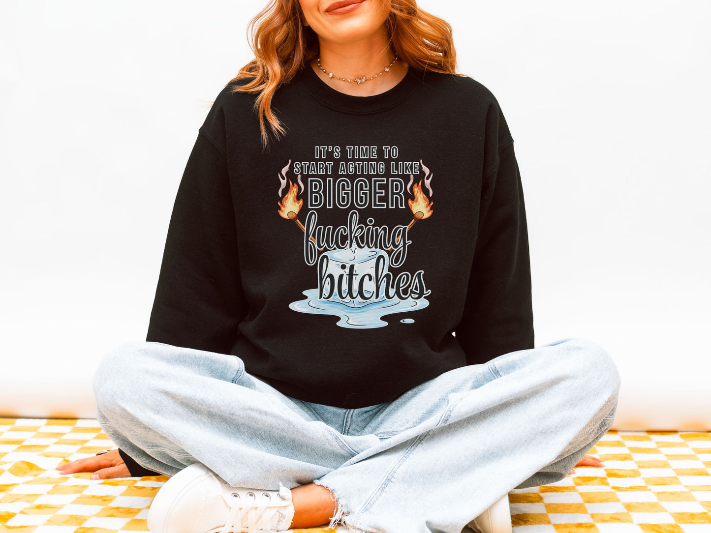It’s Time to Start Acting Like Bigger F*cking Bitches Crewneck Sweatshirt