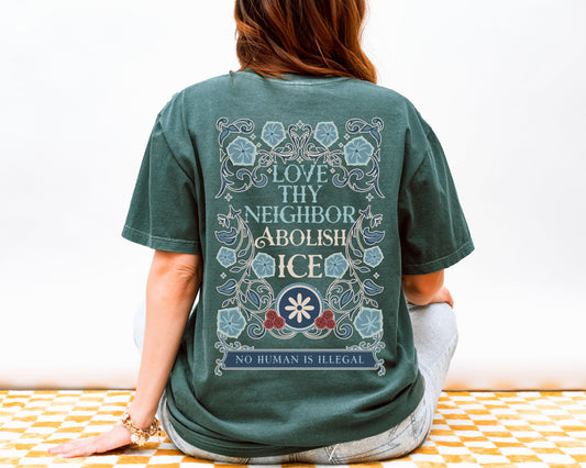 Love Thy Neighbor Abolish Ice Shirt Floral Comfort Colors Tee Shirt