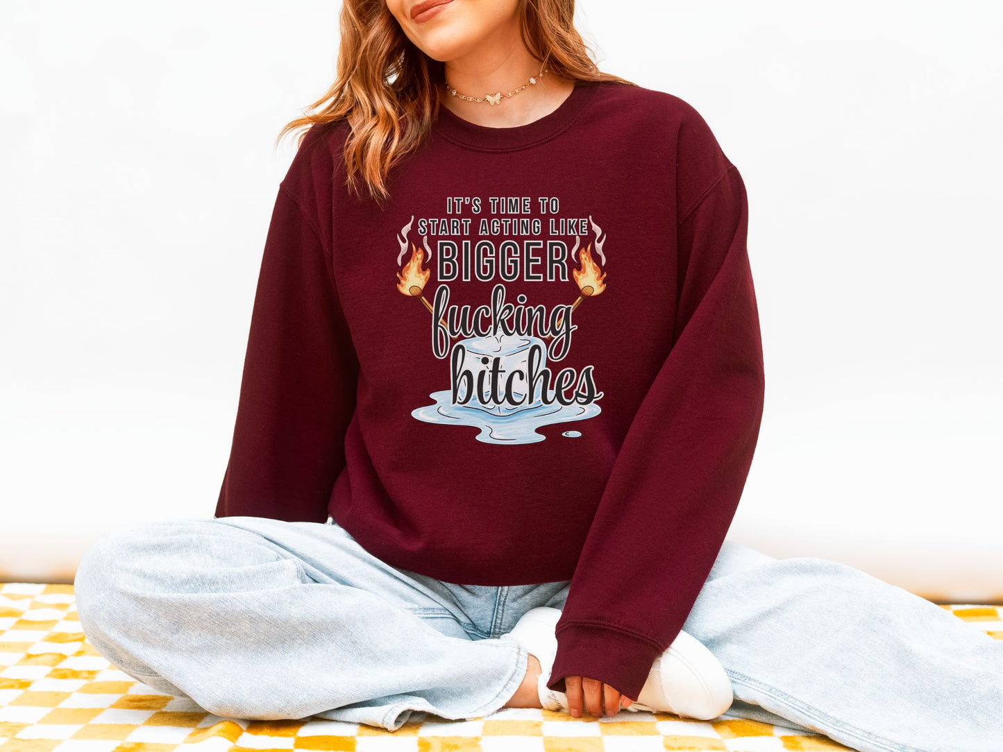 It’s Time to Start Acting Like Bigger F*cking Bitches Crewneck Sweatshirt