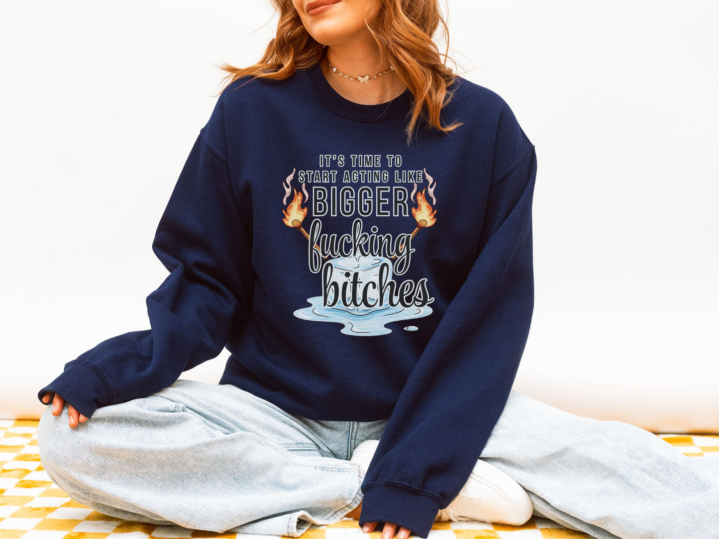 It’s Time to Start Acting Like Bigger F*cking Bitches Crewneck Sweatshirt