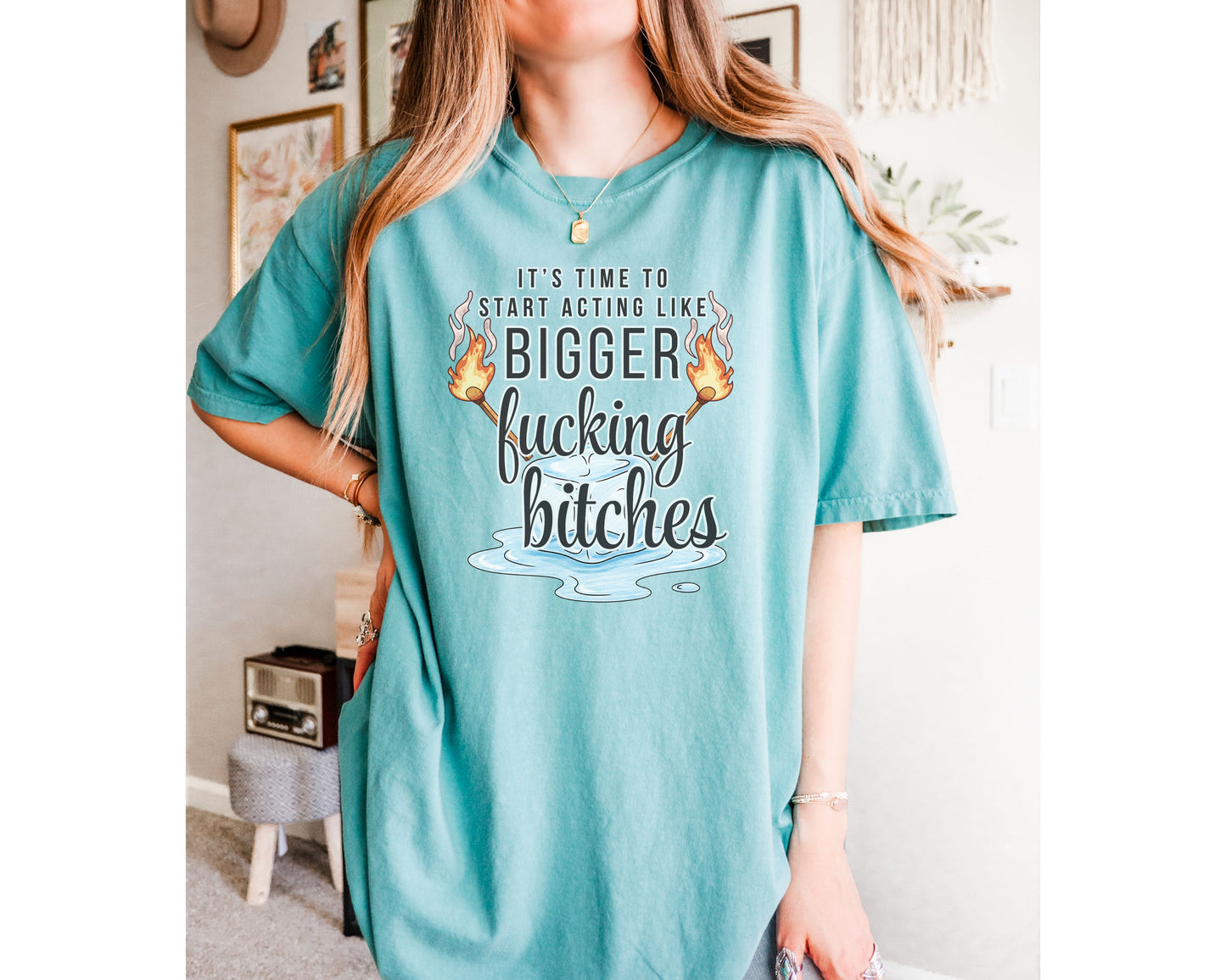 It’s Time to Start Acting Like Bigger F*cking Bitches — Comfort Colors Tee